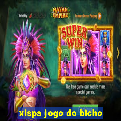 xispa jogo do bicho